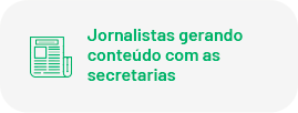 Jornalistas gerando conteúdo com as secretarias